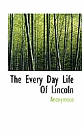 The Every Day Life of Lincoln