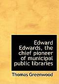 Edward Edwards, the Chief Pioneer of Municipal Public Libraries