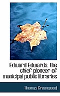 Edward Edwards, the Chief Pioneer of Municipal Public Libraries