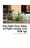 Early English Poetry, Ballads, and Popular Literature of the Middle Ages