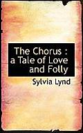 The Chorus: A Tale of Love and Folly