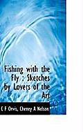 Fishing with the Fly: Sketches by Lovers of the Art