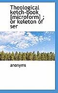 Theological Ketch-Book [Microform]; Or Keleton of Ser