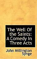 The Well of the Saints: A Comedy in Three Acts