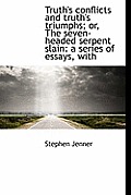 Truth's Conflicts and Truth's Triumphs; Or, the Seven-Headed Serpent Slain: A Series of Essays, with
