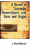 A Record of Tasmanian Nomenclature, with Dates and Origins
