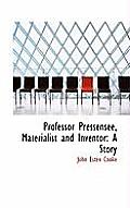 Professor Pressensee, Materialist and Inventor: A Story