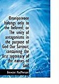 Omnipotence Belongs Only to the Beloved; Or the Unity of Antagonisms in the Purpose of God Our Savio