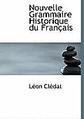 Nouvelle Grammaire Historique Du Fran Ais