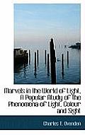 Marvels in the World of Light, a Popular Atudy of the Phenomena of Light, Colour and Sight