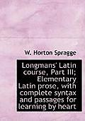 Longmans' Latin Course, Part III; Elementary Latin Prose, with Complete Syntax and Passages for Lear