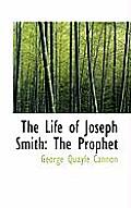 The Life of Joseph Smith: The Prophet