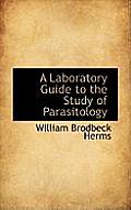 A Laboratory Guide to the Study of Parasitology
