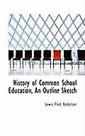 History of Common School Education, an Outline Sketch