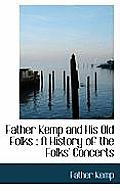 Father Kemp and His Old Folks: A History of the Folks' Concerts