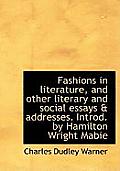 Fashions in Literature, and Other Literary and Social Essays & Addresses. Introd. by Hamilton Wright