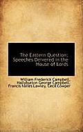 The Eastern Question; Speeches Deivered in the House of Lords