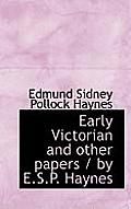 Early Victorian and Other Papers / By E.S.P. Haynes
