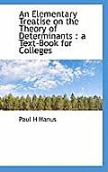 An Elementary Treatise on the Theory of Determinants: A Text-Book for Colleges