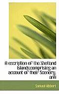 A Escription of the Shetland Islands;comprising an Account of Their Scenery, Anti