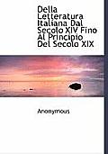 Della Letteratura Italiana Dal Secolo XIV Fino Al Principio del Secolo XIX