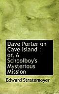 Dave Porter on Cave Island: Or, a Schoolboy's Mysterious Mission