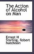 The Action of Alcohol on Man