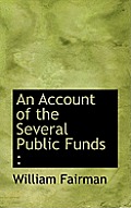An Account of the Several Public Funds