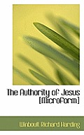 The Authority of Jesus [Microform]