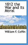1812 the War and Its Moral