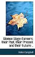 Women Wage-Earners: Their Past, Their Present and Their Future ..