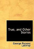 True, and Other Stories