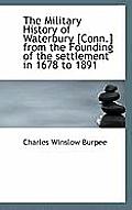 The Military History of Waterbury [Conn.] from the Founding of the Settlement in 1678 to 1891