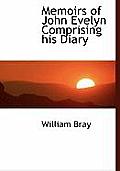 Memoirs of John Evelyn Comprising His Diary