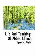 Life and Teachings of Abbas Effendi