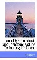 Inebriety;, Psychosis and Treatment and the Medico-Legal Relations
