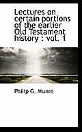 Lectures on Certain Portions of the Earlier Old Testament History: Vol. 1