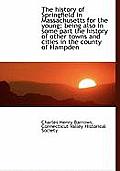 The History of Springfield in Massachusetts for the Young; Being Also in Some Part the History of OT