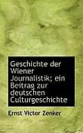 Geschichte Der Wiener Journalistik; Ein Beitrag Zur Deutschen Culturgeschichte