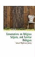 Conversations on Religious Subjects, and Familiar Dialogues
