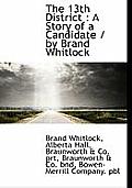 The 13th District: A Story of a Candidate / By Brand Whitlock