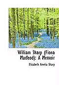 William Sharp (Fiona MacLeod): A Memoir