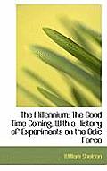The Millennium: The Good Time Coming. with a History of Experiments on the Odic Force