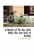 A Memoir of the REV. John Keble, M.A. Late Vicar of Hursley