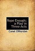 Rope Enough; A Play in Three Acts