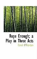Rope Enough; A Play in Three Acts