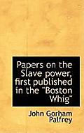 Papers on the Slave Power, First Published in the Boston Whig