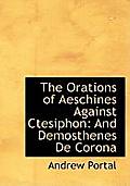 The Orations of Aeschines Against Ctesiphon: And Demosthenes de Corona