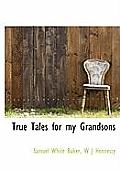 True Tales for My Grandsons