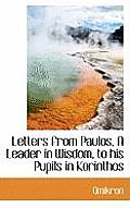 Letters from Paulos, a Leader in Wisdom, to His Pupils in Korinthos